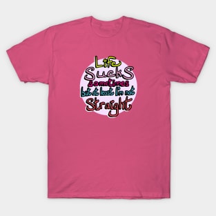 Life Sucks Sometimes T-Shirt